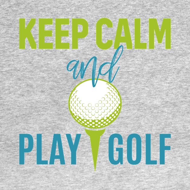 Keep Calm And Play Golf - Golf lover by TrendyPlaza